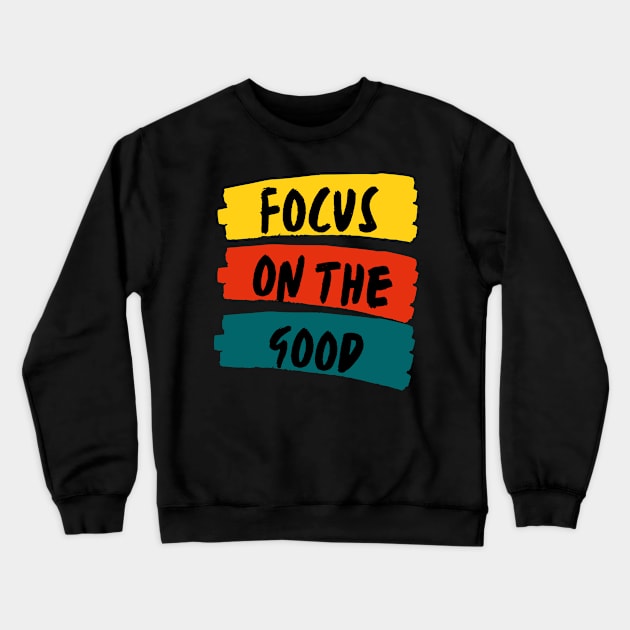 Focus On The Good Crewneck Sweatshirt by Rev Store